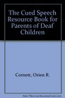 The Cued Speech Resource Book for Parents of Deaf Children