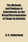 The Methods and Findings of Experiments on the Visual Discrimination of Shape by Animals
