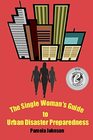 The Single Woman's Guide to Urban Disaster Preparedness How to keep your dignity and maintain your comfort amid the chaos