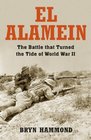 El Alamein The Battle that Turned the Tide of the Second World War