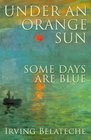 Under An Orange Sun Some Days Are Blue