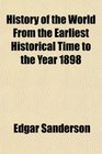 History of the World From the Earliest Historical Time to the Year 1898