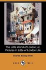 The Little World of London; or, Pictures in Little of London Life (Dodo Press)