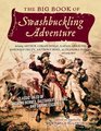 The Big Book of Swashbuckling Adventure Classic Tales of Dashing Heroes Dastardly Villains and Daring Escapes