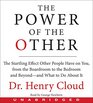 The Power of the Other CD The startling effect other people have on you from the boardroom to the bedroom and beyondand what to do about it