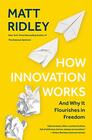 How Innovation Works And Why It Flourishes in Freedom