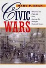 Civic Wars Democracy and Public Life in the American City During the Nineteenth Century