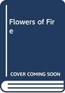 Flowers of fire