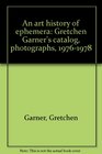An art history of ephemera Gretchen Garner's catalog photographs 19761978