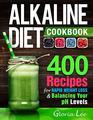 Alkaline Diet Cookbook 400 Recipes For Rapid Weight Loss  Balancing Your pH Levels