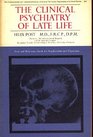 THE CLINICAL PSYCHIATRY OF LATE LIFE