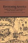 Envisioning America  English Plans for the Colonization of North America 15801640