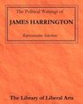 The Political Writings of James Harrington Representative Selections