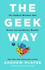 The Geek Way The Radical Mindset that Drives Extraordinary Results
