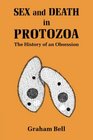 Sex and Death in Protozoa The History of Obsession