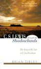 C S Lewis Through the Shadowlands The Story of His Life With Joy Davidman
