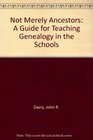 Not Merely Ancestors A Guide for Teaching Genealogy in the Schools