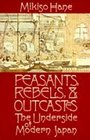Peasants Rebels and Outcasts The Underside of Modern Japan