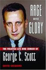 Rage and Glory The Volatile Life and Career of George C Scott