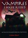 Vampires I Have Kissed: 14 Tales of Bloodcurdling Romance