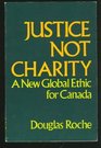 Justice not charity A new global ethic for Canada