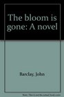 The bloom is gone A novel