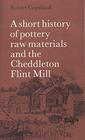 Short History of Pottery Raw Materials and the Cheddleton Flint Mill