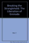 Breaking the Stranglehold The Liberation of Grenada