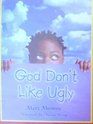 God Dont Like Ugly