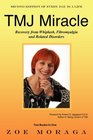 TMJ Miracle Recovery from Whiplash Fibromyalgia and Related Disorders
