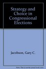 Strategy and Choice in Congressional Elections