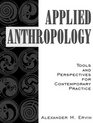 Applied Anthropology Tools and Perspectives for Contemporary Practice