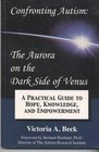 Confronting autism  the aurora on the dark side of Venus A practical guide to hope knowledge and empowerment
