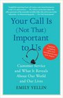 Your Call Is  Important to Us Customer Service and What It Reveals About Our World and Our Lives