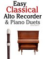 Easy Classical Alto Recorder  Piano Duets Featuring music of Bach Beethoven Wagner Handel and other composers