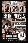 Easy Spanish Short Novels for Beginners With 60 Exercises  200Word Vocabulary Sherlock Holmes by Sir Arthur Conan Doyle