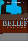 Beyond Belief to Convictions What You Need to Know to Help Youth Stand Strong in the Face of Today's Culture