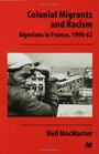 Colonial Migrants and Racism Algerians in France 190062