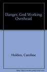 Danger God Working Overhead