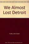 We Almost Lost Detroit