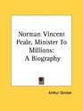 Norman Vincent Peale Minister To Millions A Biography