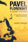 Pavel Florensky A Quiet Genius The Tragic and Extraordinary Life of Russia's Unknown Da Vinci
