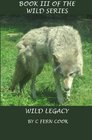 Wild Legacy Book III of the Wild Series