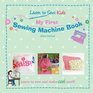 My First Sewing Machine Book Learn To Sew Kids