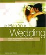 e-Plan Your Wedding: How to Save Time and Money with Today's Best Online Resources (E-Plan Your Wedding: How to Save Time & Money with Today's Best)
