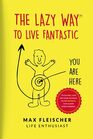 The Lazy Way to Live Fantastic You Are Here