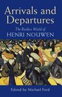 Arrivals and Departures The Restless World of Henri Nouwen