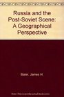 Russia and the PostSoviet Scene A Geographical Perspective