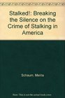 STALKED BREAKING THE SILENCE ON THE CRIME OF STALKING IN AMERICA  The Crime of Stalking in America