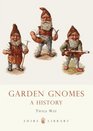 Garden Gnomes: A History (Shire Library)